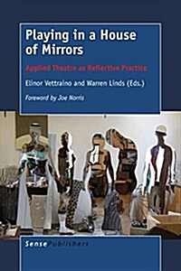 Playing in a House of Mirrors: Applied Theatre as Reflective Practice (Paperback)