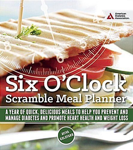 The Six OClock Scramble Meal Planner: A Year of Quick, Delicious Meals to Help You Prevent and Manage Diabetes (Paperback)