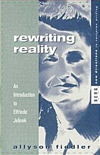 Rewriting Reality : An Introduction to Elfriede Jelinek (Paperback)