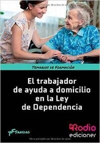 El Trabajador de Ayuda a Domicilio En La Ley de Dependencia: Temarios de Formacion. Sanidad (Paperback)