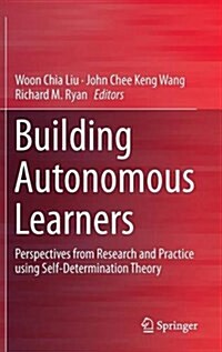 Building Autonomous Learners: Perspectives from Research and Practice Using Self-Determination Theory (Hardcover, 2016)