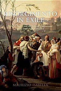 Risorgimento in Exile : Italian Emigres and the Liberal International in the Post-Napoleonic Era (Paperback)
