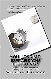 You Hear Me, But Are You Listening?: Effective Communication Through Listening Skills (Paperback)