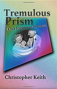 Tremulous Prism: Our Journey in Dementia (Paperback)