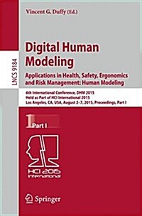 Digital Human Modeling: Applications in Health, Safety, Ergonomics and Risk Management: Human Modeling: 6th International Conference, Dhm 2015, Held a (Paperback, 2015)