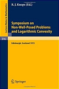 Symposium on Non-Well-Posed Problems and Logarithmic Convexity: Held in Heriot-Watt University, Edinburgh /Scotland, March 22 - 24, 1972 (Paperback, 1973)