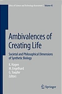 Ambivalences of Creating Life: Societal and Philosophical Dimensions of Synthetic Biology (Hardcover, 2016)