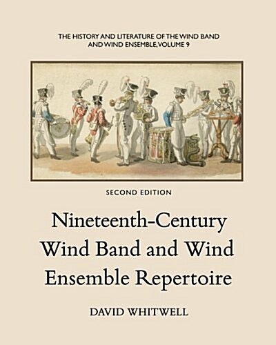 The History and Literature of the Wind Band and Wind Ensemble: Nineteenth-Century Wind Band and Wind Ensemble Repertoire (Paperback, 2)