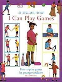 I Can Play Games: Fun-to-Play Games for Younger Children (Show Me How) (Paperback)