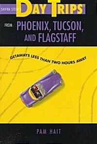 Day Trips from Phoenix, Tucson, and Flagstaff: Getaways Less Than Two Hours Away (Day Trips Series) (Paperback, 5th)