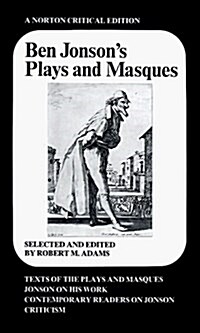 Ben Jonsons Plays and Masques: Texts of the Plays and Masques, Jonson on His Work, Contemporary Readers on Jonson, Criticism (Paperback, 1ST)
