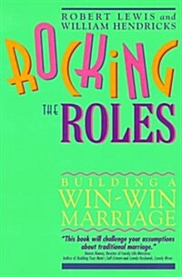 Rocking the Roles: Building a Win-Win Marriage (Paperback, 1St Edition)