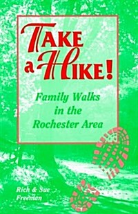 Take A Hike! Family Walks in the Rochester (NY) Area (Paperback, 1)