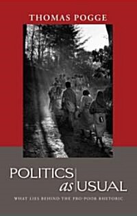 Politics as Usual : What Lies Behind the Pro-Poor Rhetoric (Hardcover)