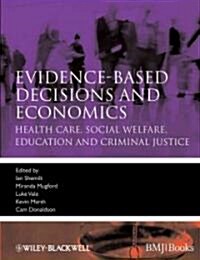 Evidence-Based Decisions and Economics: Health Care, Social Welfare, Education and Criminal Justice (Paperback, 2)