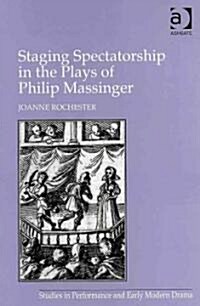 Staging Spectatorship in the Plays of Philip Massinger (Hardcover)