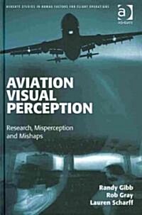 Aviation Visual Perception : Research, Misperception and Mishaps (Hardcover)