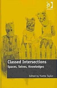 Classed Intersections : Spaces, Selves, Knowledges (Hardcover)