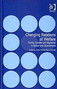 Changing Relations of Welfare : Family, Gender and Migration in Britain and Scandinavia (Hardcover)