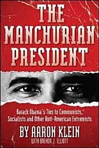 The Manchurian President: Barack Obamas Ties to Communists, Socialists and Other Anti-American Extremists (Hardcover)