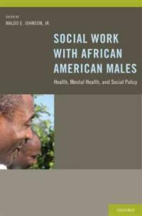 Social work with African American males : health, mental health, and social policy