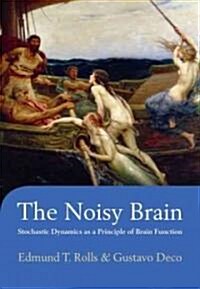 The Noisy Brain : Stochastic Dynamics as a Principle of Brain Function (Hardcover)