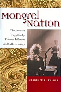 Mongrel Nation: The America Begotten by Thomas Jefferson and Sally Hemings (Paperback)