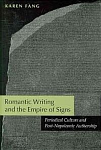 Romantic Writing and the Empire of Signs: Periodical Culture and Post-Napoleonic Authorship (Hardcover)