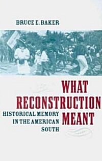 What Reconstruction Meant: Historical Memory in the American South (Paperback)