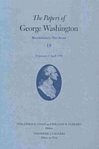 The Papers of George Washington: 15 January - 7 April 1779volume 19 (Hardcover, Volume 19)