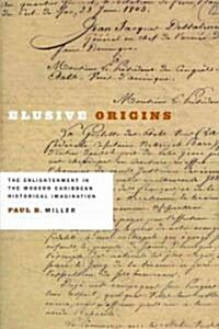 Elusive Origins: The Enlightenment in the Modern Caribbean Historical Imagination (Paperback)