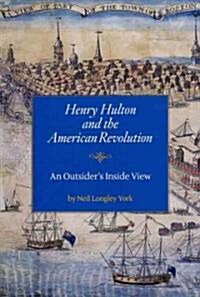 Henry Hulton and the American Revolution: An Outsiders Inside View (Hardcover)