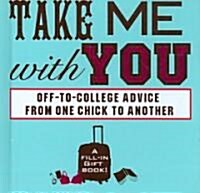 Take Me with You: Off-To-College Advice from One Chick to Another (Hardcover)