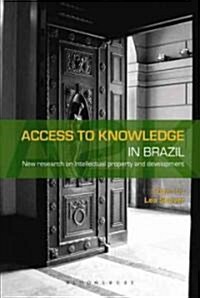 Access to Knowledge in Brazil : New Research on Intellectual Property, Innovation and Development (Hardcover)