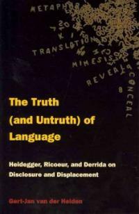 The truth (and untruth) of language : Heidegger, Ricoeur, and Derrida on disclosure and displacement