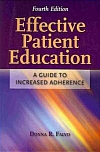 Effective Patient Education: A Guide to Increased Adherence: A Guide to Increased Adherence (Paperback, 4)
