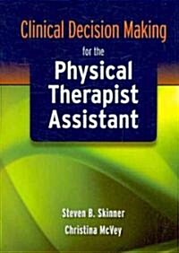 Clinical Decision Making for the Physical Therapist Assistant (Paperback, 1st)