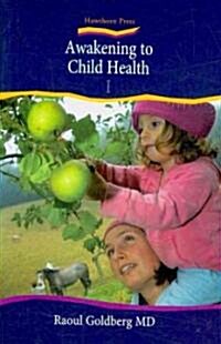 Awakening to Child Health: 1 : Nurturing Childrens Well-being (Hardcover)