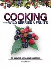 Cooking Wild Berries Fruits of Il, Ia, Mo (Spiral)