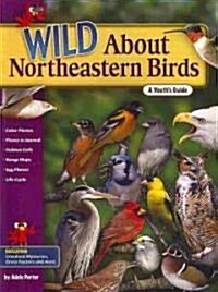 Wild about Northeastern Birds: A Youths Guide (Paperback)