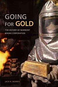 Going for Gold: The History of Newmont Mining Corporation (Hardcover)