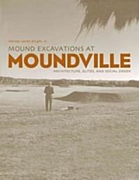 Mound Excavations at Moundville: Architecture, Elites and Social Order (Hardcover)