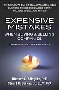 Expensive Mistakes When Buying & Selling Companies: And How to Avoid Them in Your Deals (Paperback)