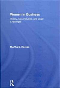 Women in Business: Theory, Case Studies, and Legal Challenges (Hardcover)