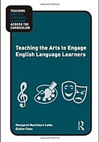 Teaching the Arts to Engage English Language Learners (Paperback)