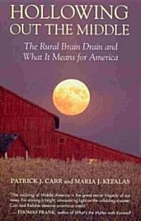 Hollowing Out the Middle: The Rural Brain Drain and What It Means for America (Paperback)