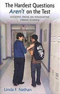The Hardest Questions Arent on the Test: Lessons from an Innovative Urban School (Paperback)