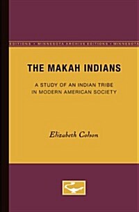 The Makah Indians: A Study of an Indian Tribe in Modern American Society (Paperback)