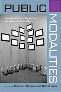 Public Modalities: Rhetoric, Culture, Media, and the Shape of Public Life (Paperback)