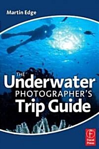 The Underwater Photographers Trip Guide (Paperback)